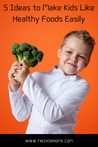 5 Ideas To Make Kids Like Healthy Foods Easily - Twins and Me